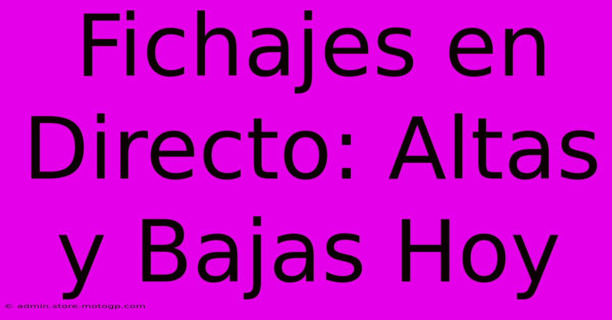 Fichajes En Directo: Altas Y Bajas Hoy