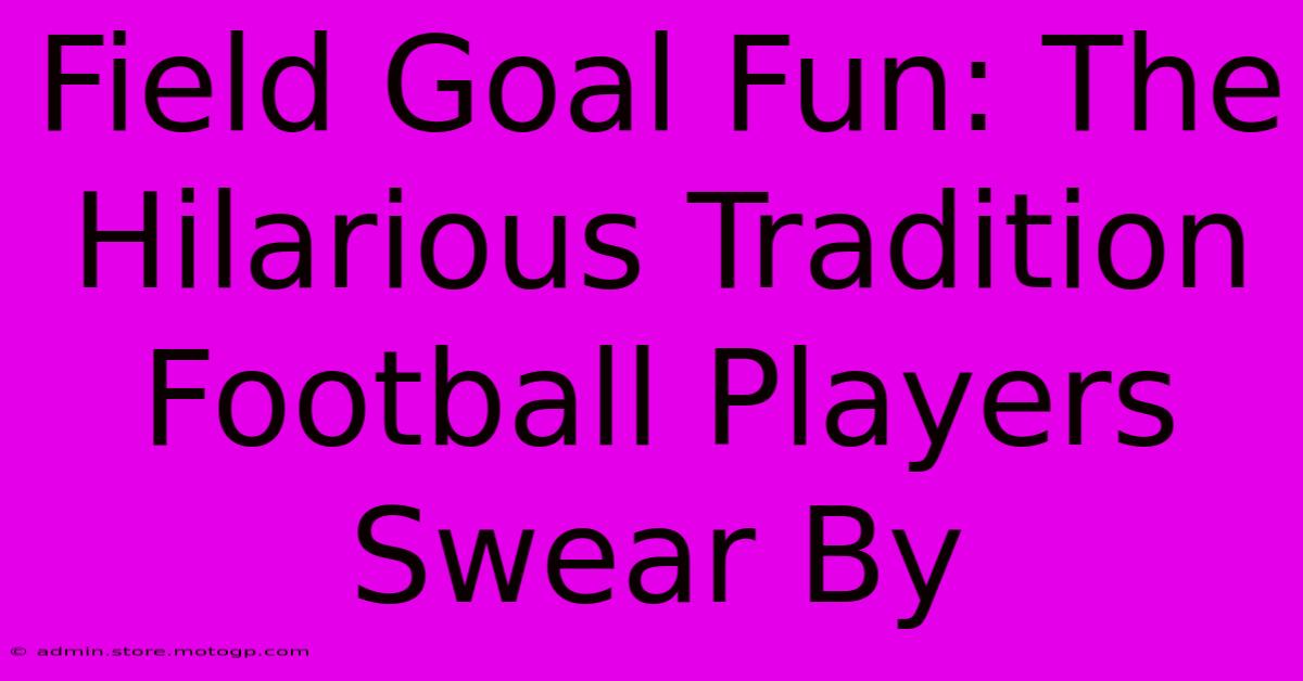 Field Goal Fun: The Hilarious Tradition Football Players Swear By