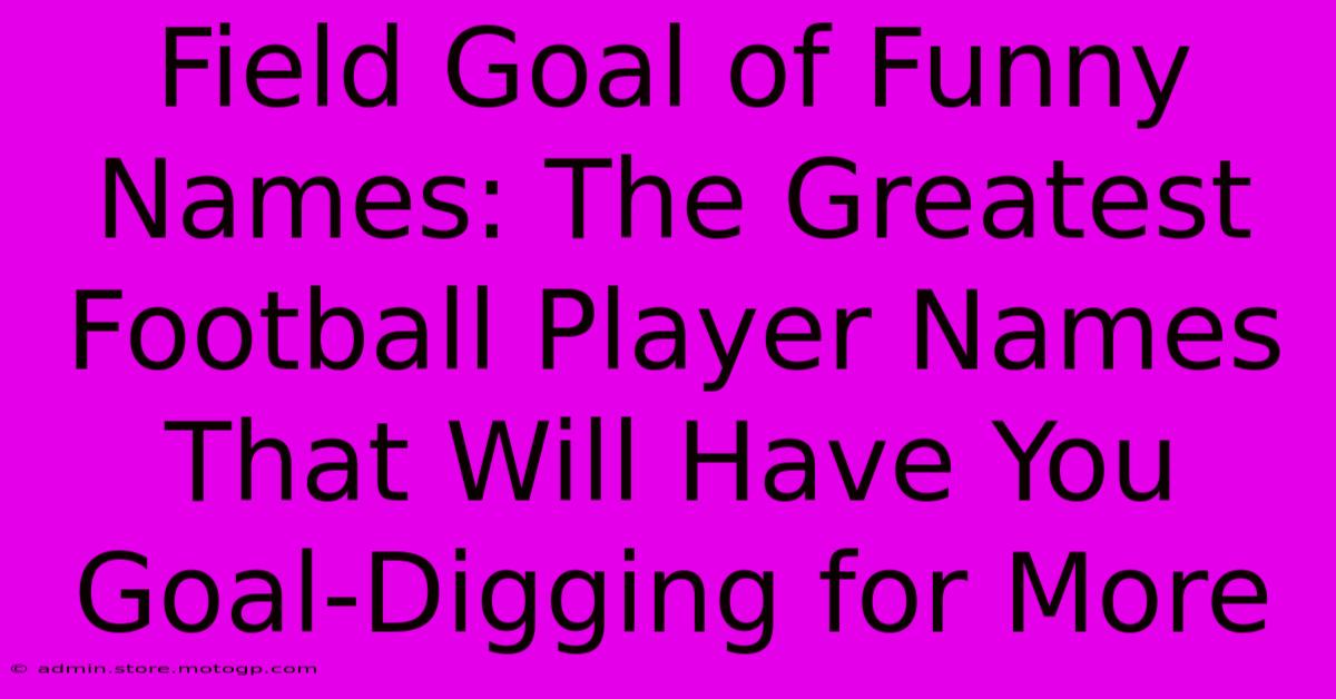 Field Goal Of Funny Names: The Greatest Football Player Names That Will Have You Goal-Digging For More