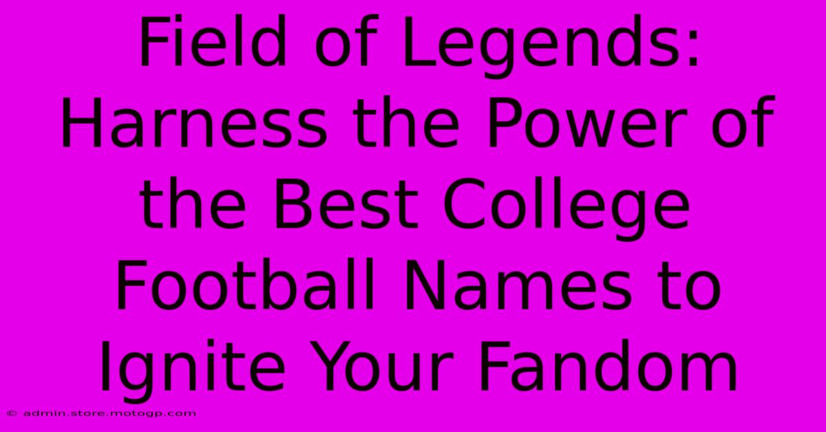 Field Of Legends: Harness The Power Of The Best College Football Names To Ignite Your Fandom