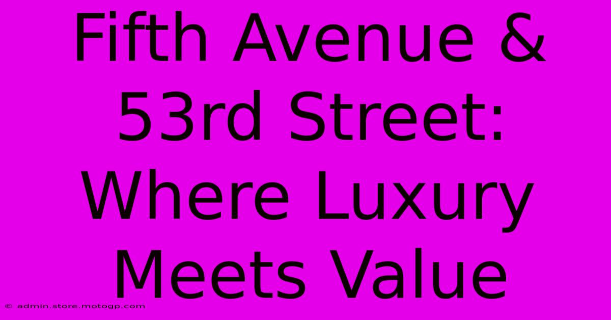 Fifth Avenue & 53rd Street: Where Luxury Meets Value