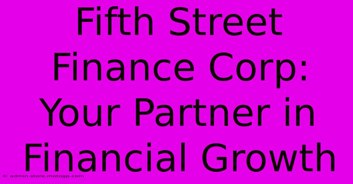 Fifth Street Finance Corp: Your Partner In Financial Growth