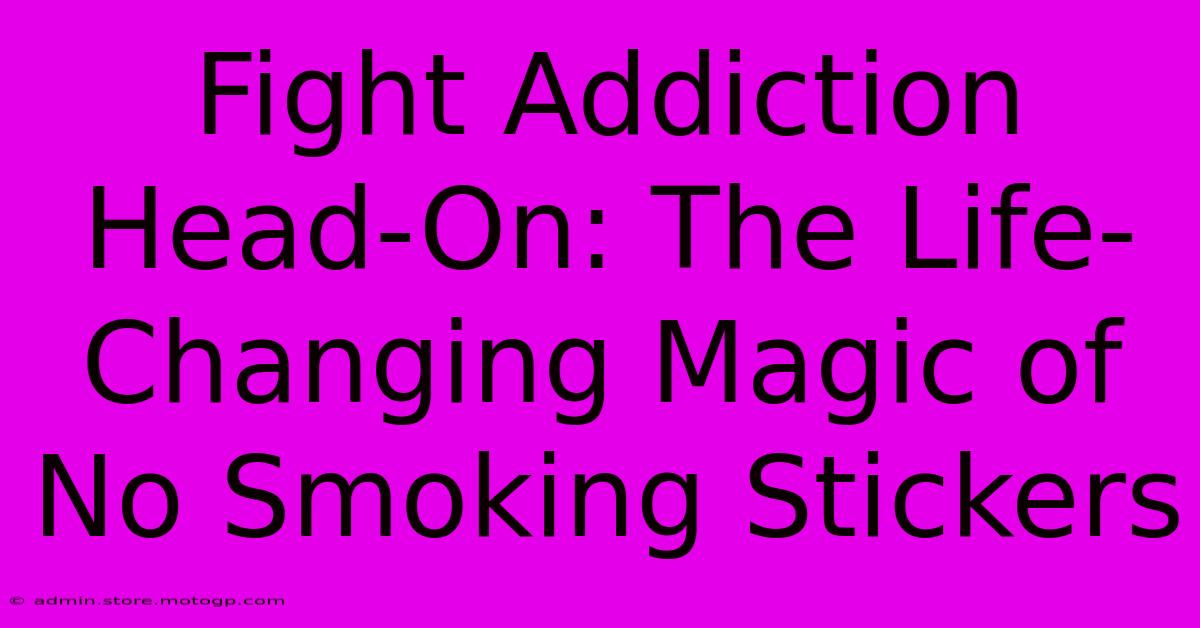 Fight Addiction Head-On: The Life-Changing Magic Of No Smoking Stickers