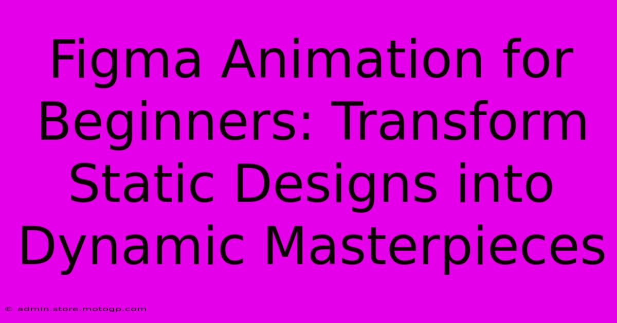 Figma Animation For Beginners: Transform Static Designs Into Dynamic Masterpieces