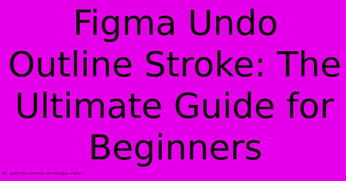 Figma Undo Outline Stroke: The Ultimate Guide For Beginners