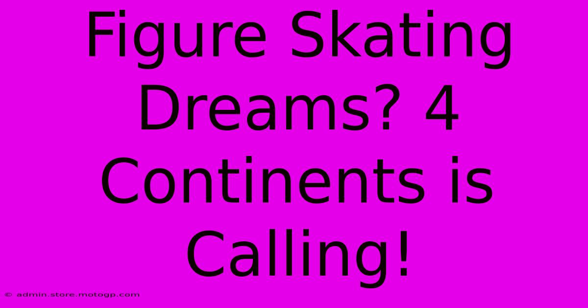 Figure Skating Dreams? 4 Continents Is Calling!