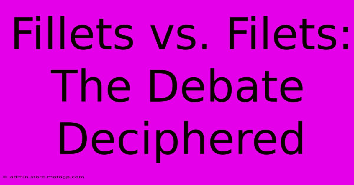 Fillets Vs. Filets: The Debate Deciphered