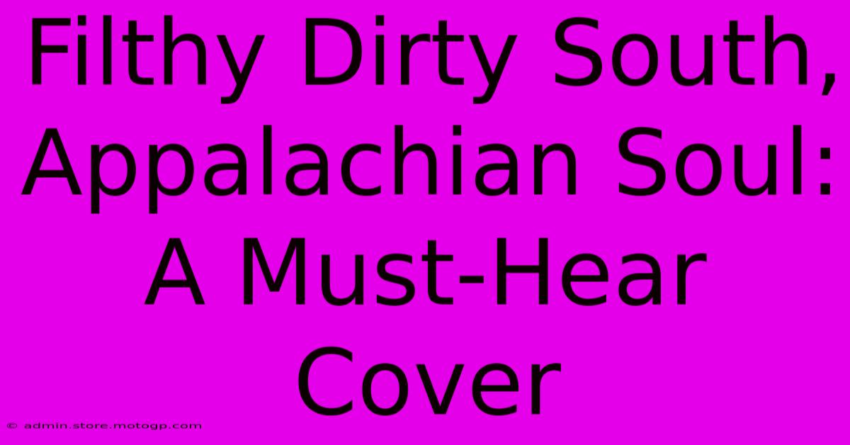 Filthy Dirty South, Appalachian Soul: A Must-Hear Cover