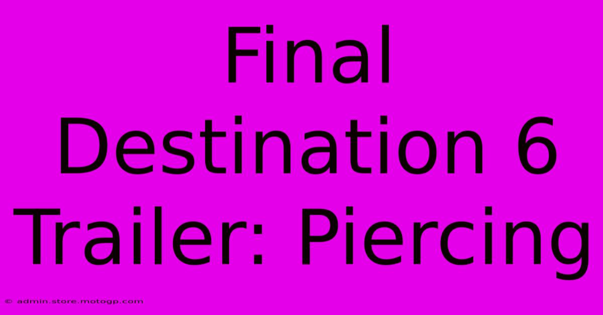 Final Destination 6 Trailer: Piercing