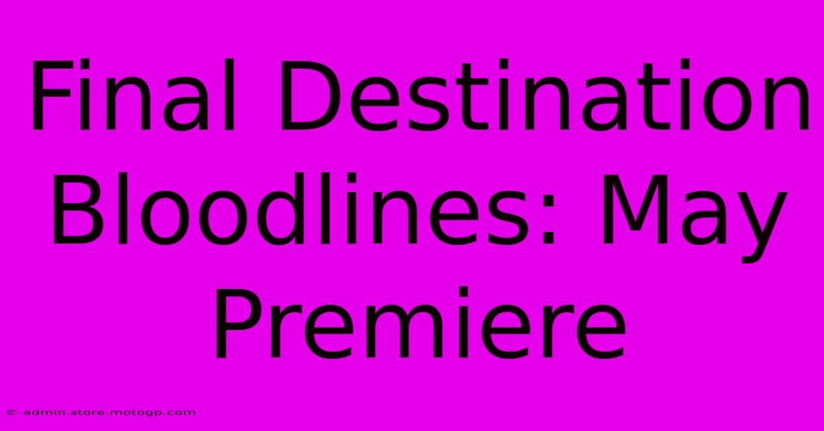 Final Destination Bloodlines: May Premiere