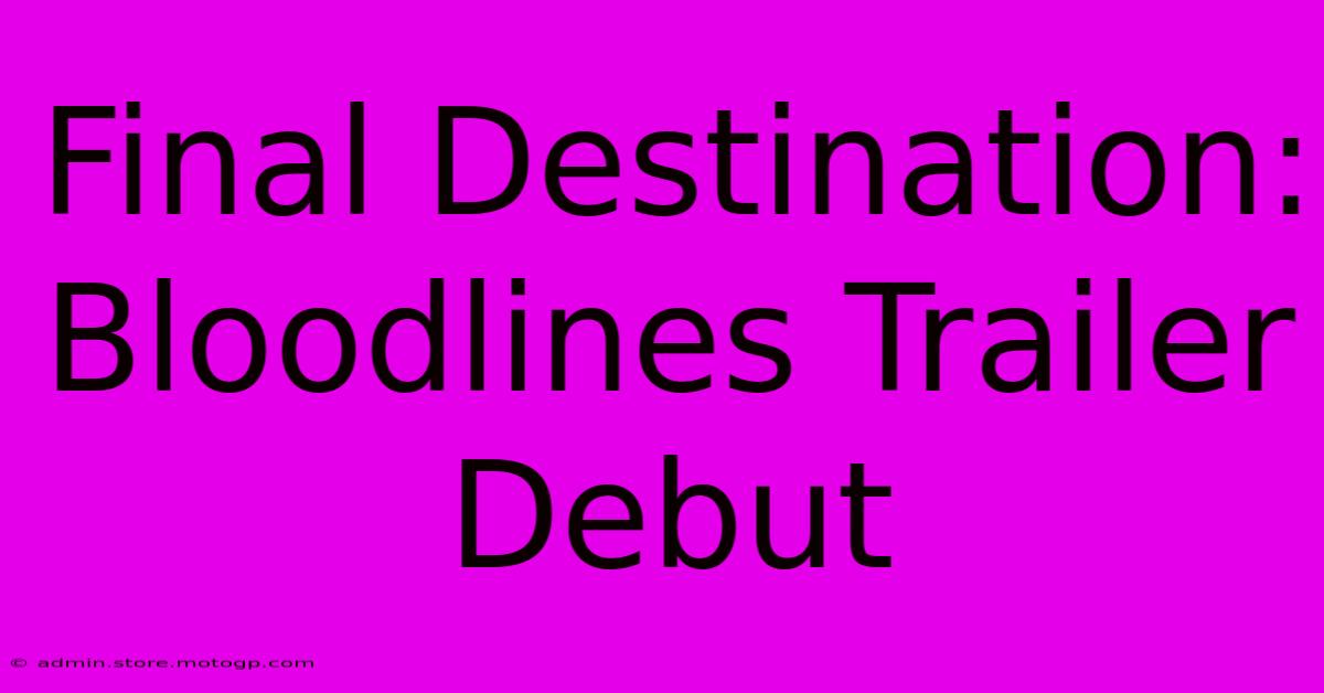 Final Destination: Bloodlines Trailer Debut