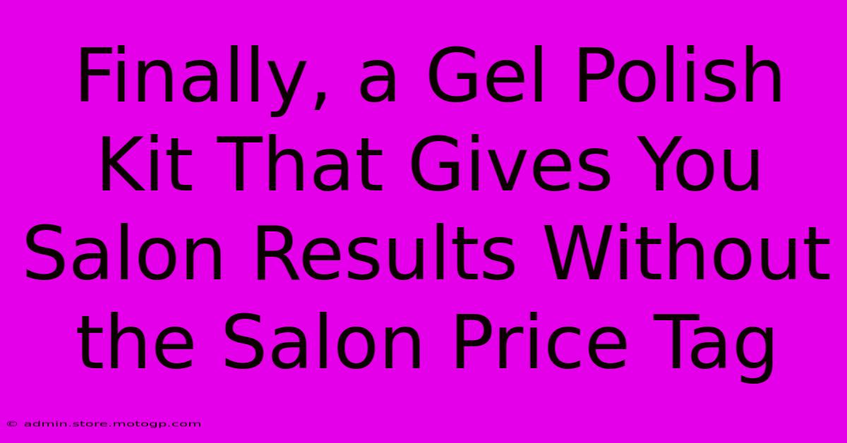 Finally, A Gel Polish Kit That Gives You Salon Results Without The Salon Price Tag