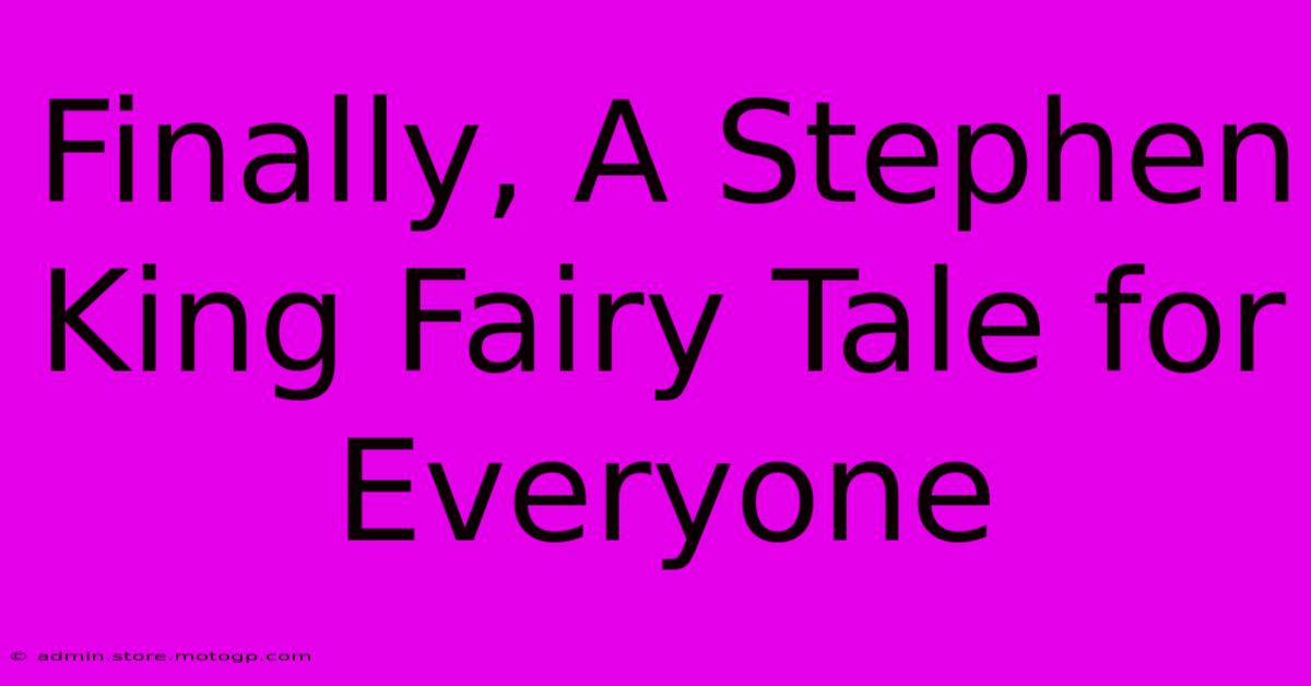 Finally, A Stephen King Fairy Tale For Everyone