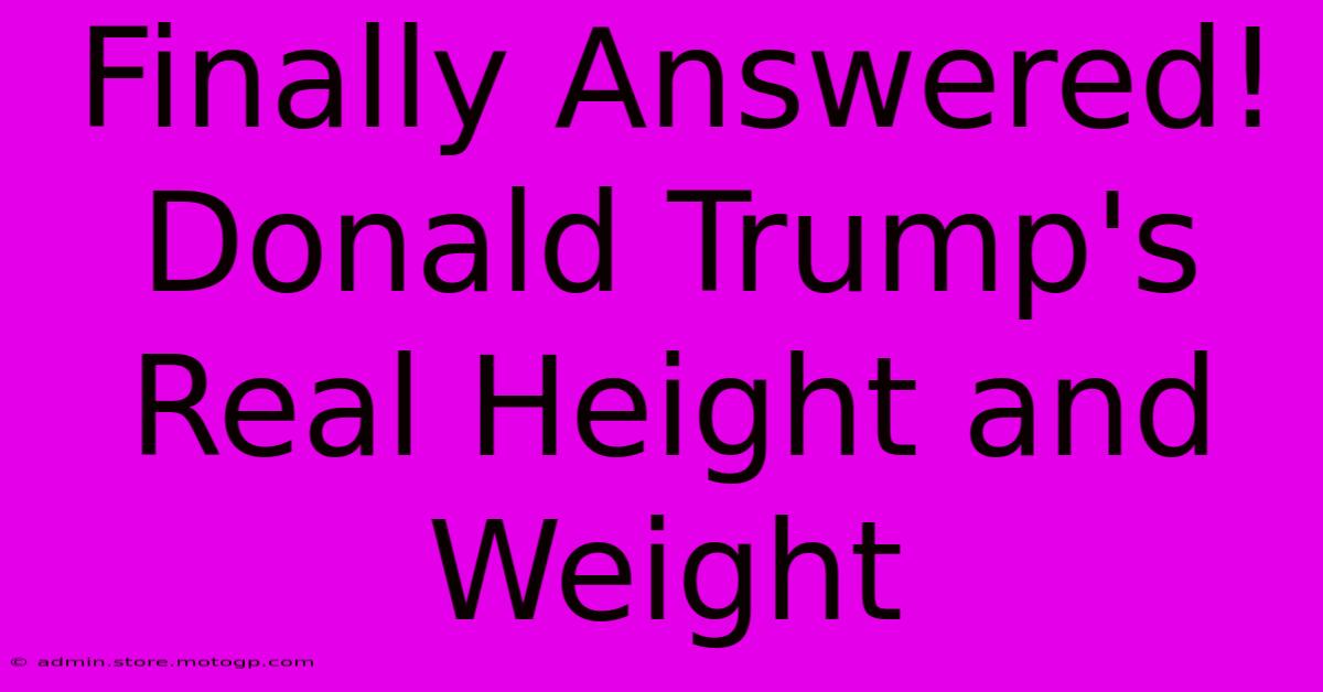 Finally Answered! Donald Trump's Real Height And Weight