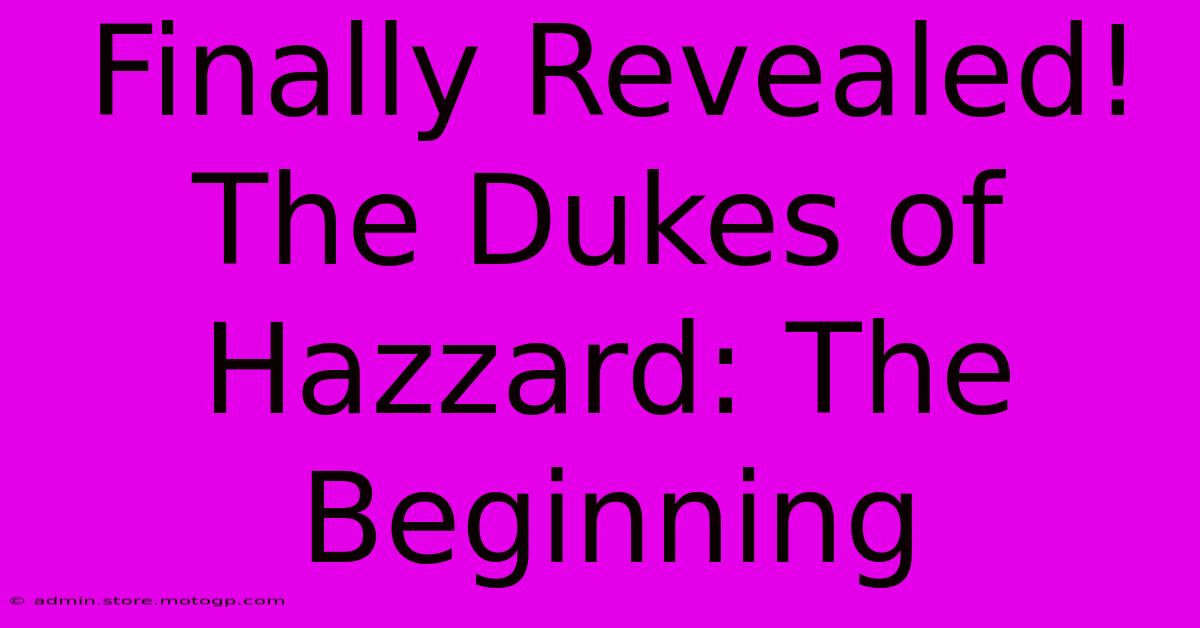 Finally Revealed! The Dukes Of Hazzard: The Beginning