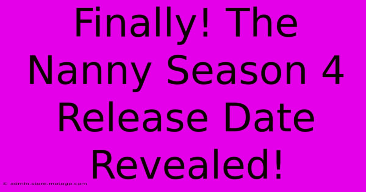 Finally! The Nanny Season 4 Release Date Revealed!