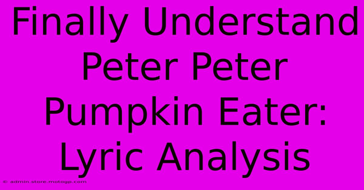 Finally Understand Peter Peter Pumpkin Eater: Lyric Analysis