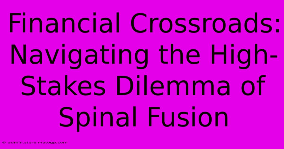 Financial Crossroads: Navigating The High-Stakes Dilemma Of Spinal Fusion