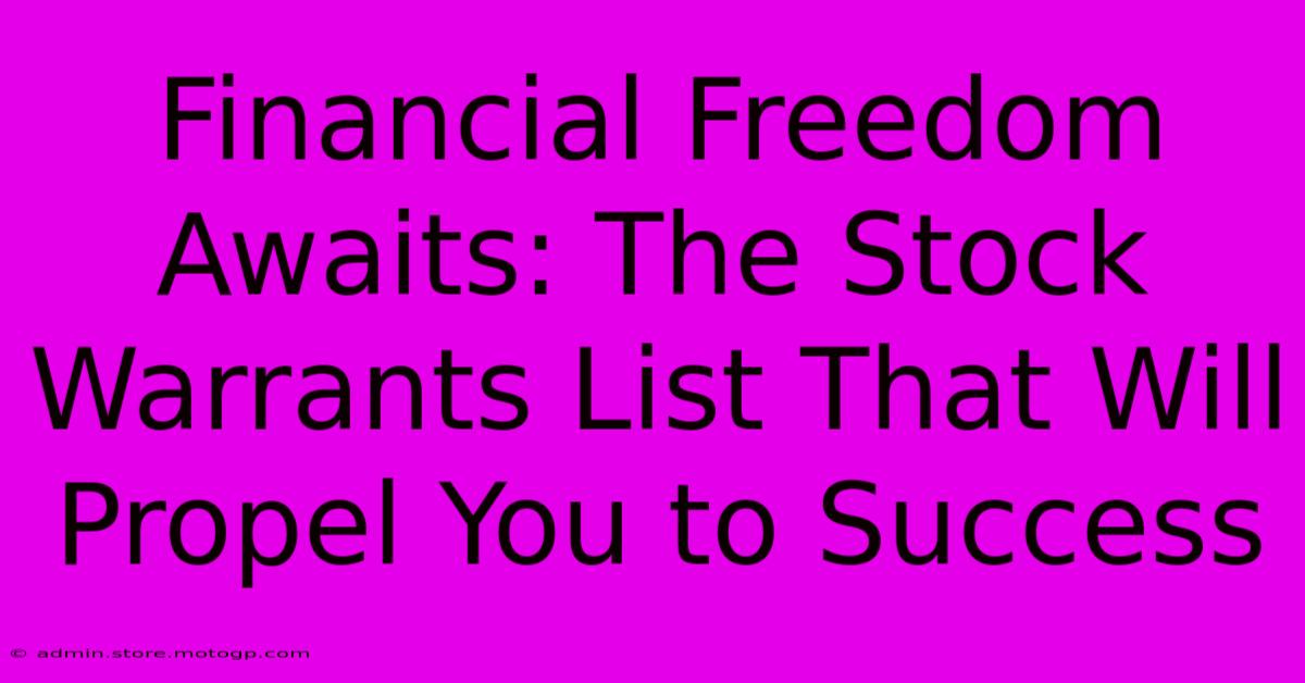 Financial Freedom Awaits: The Stock Warrants List That Will Propel You To Success