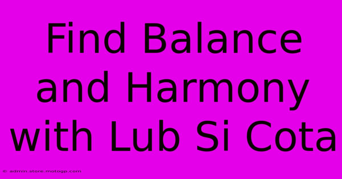 Find Balance And Harmony With Lub Si Cota