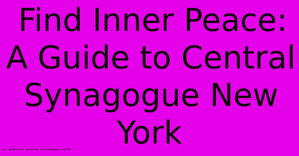 Find Inner Peace: A Guide To Central Synagogue New York