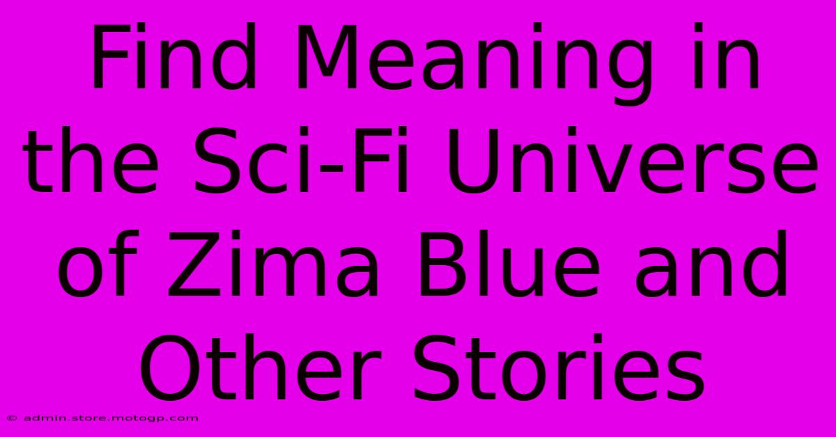 Find Meaning In The Sci-Fi Universe Of Zima Blue And Other Stories