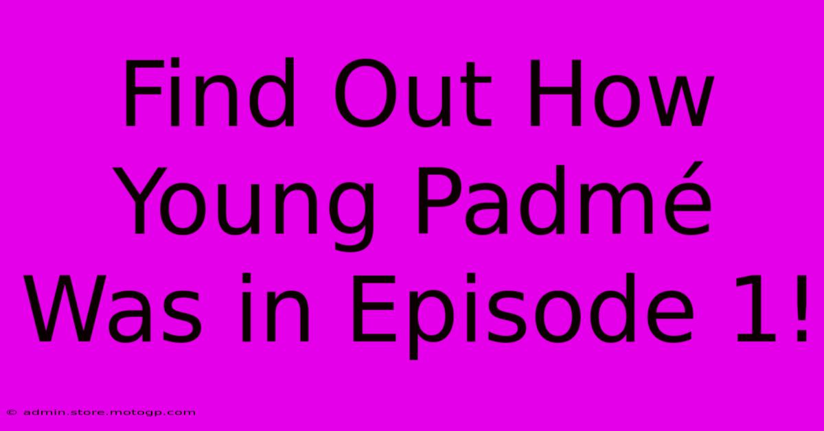 Find Out How Young Padmé Was In Episode 1!