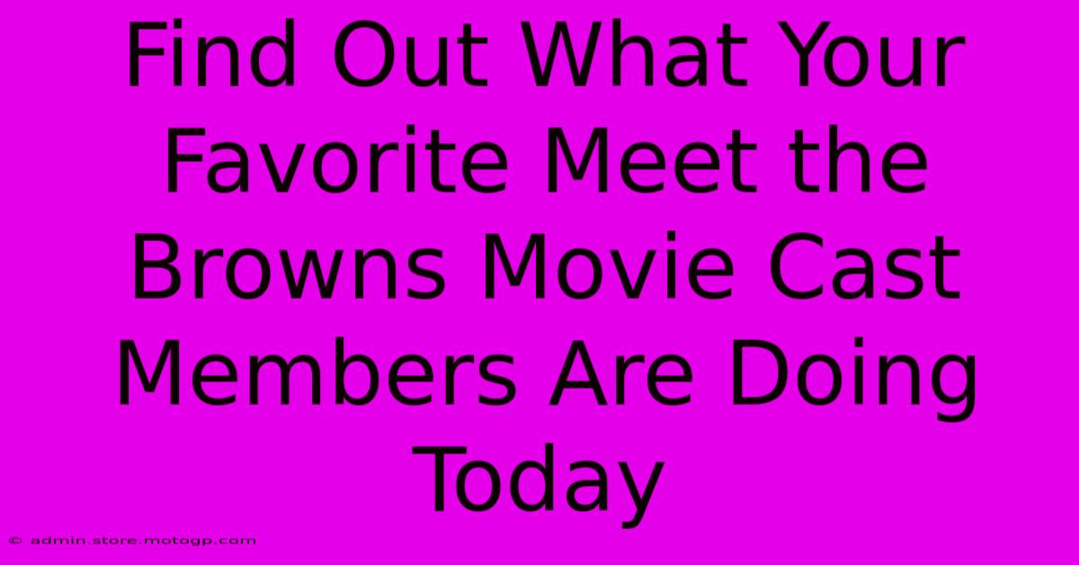 Find Out What Your Favorite Meet The Browns Movie Cast Members Are Doing Today