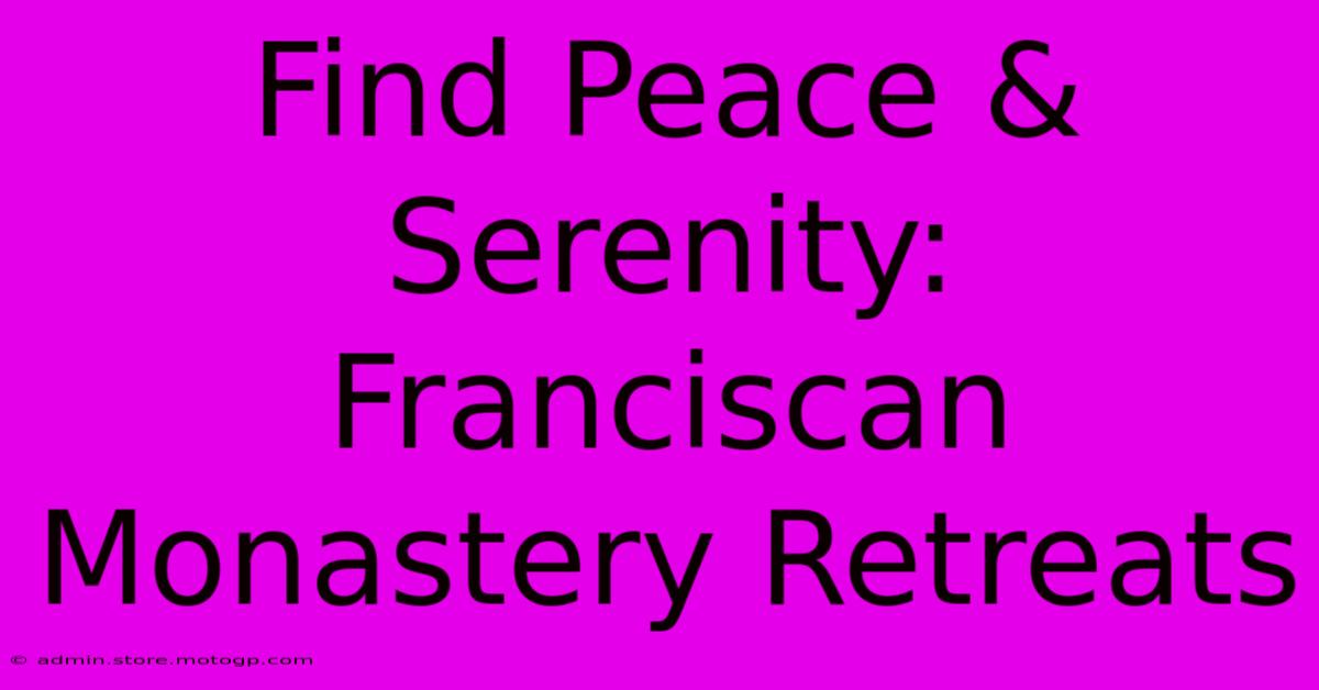 Find Peace & Serenity: Franciscan Monastery Retreats