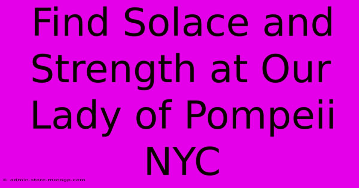 Find Solace And Strength At Our Lady Of Pompeii NYC