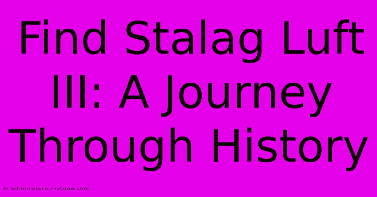 Find Stalag Luft III: A Journey Through History