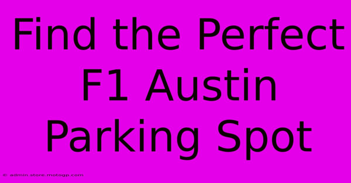 Find The Perfect F1 Austin Parking Spot