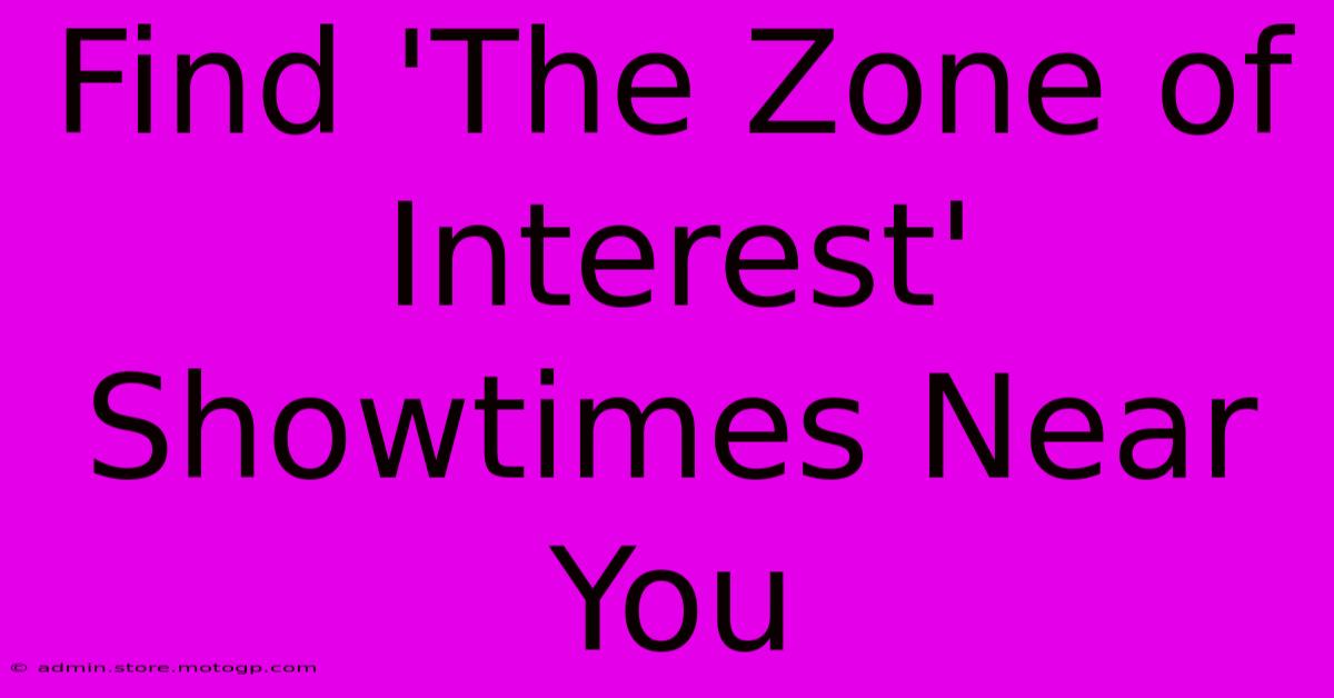 Find 'The Zone Of Interest' Showtimes Near You