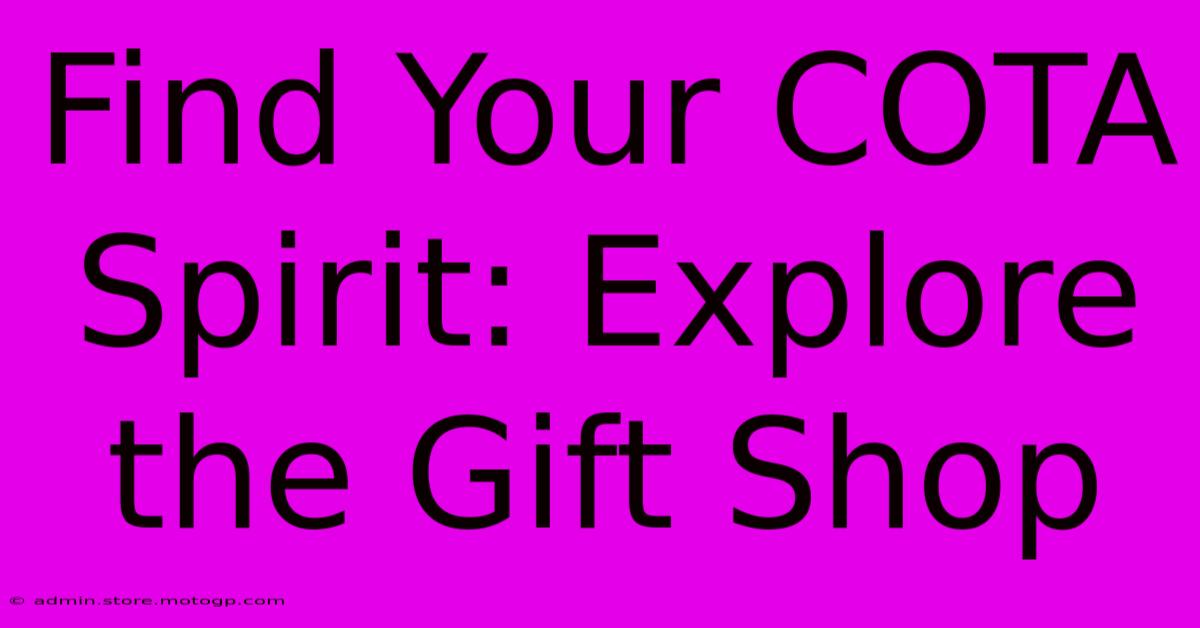 Find Your COTA Spirit: Explore The Gift Shop