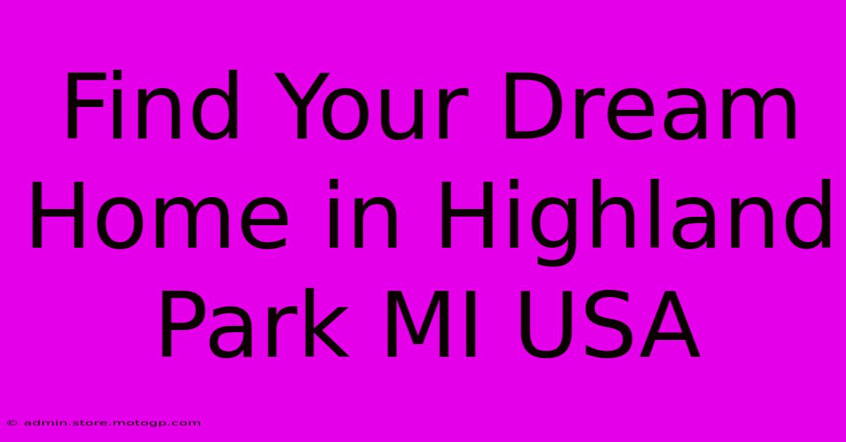 Find Your Dream Home In Highland Park MI USA