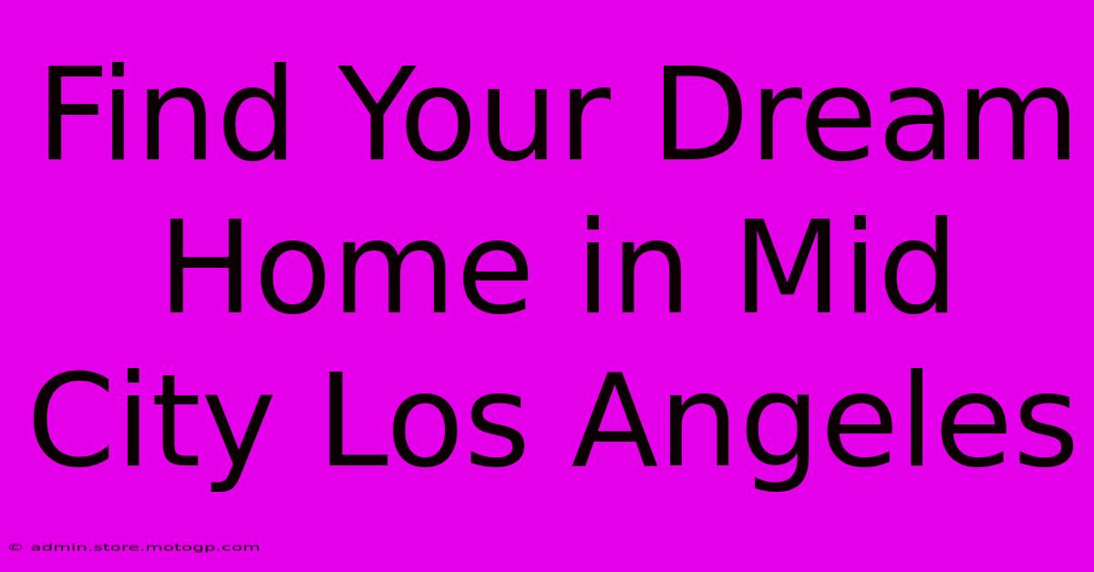 Find Your Dream Home In Mid City Los Angeles