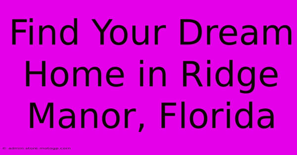 Find Your Dream Home In Ridge Manor, Florida