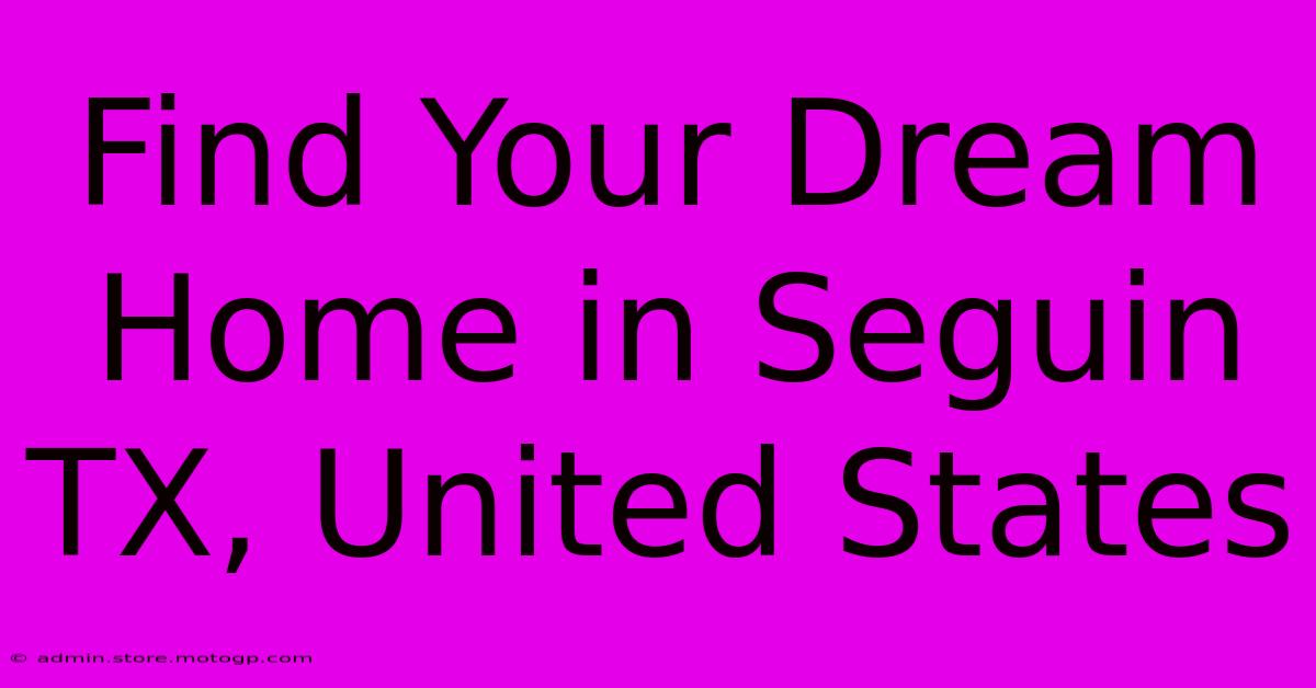 Find Your Dream Home In Seguin TX, United States