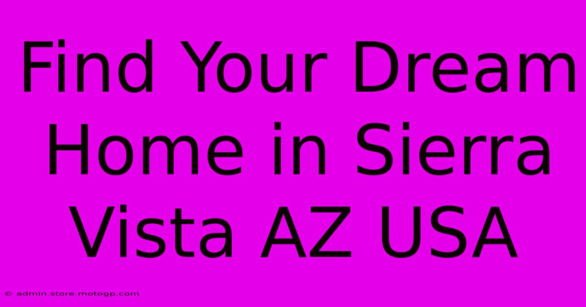 Find Your Dream Home In Sierra Vista AZ USA