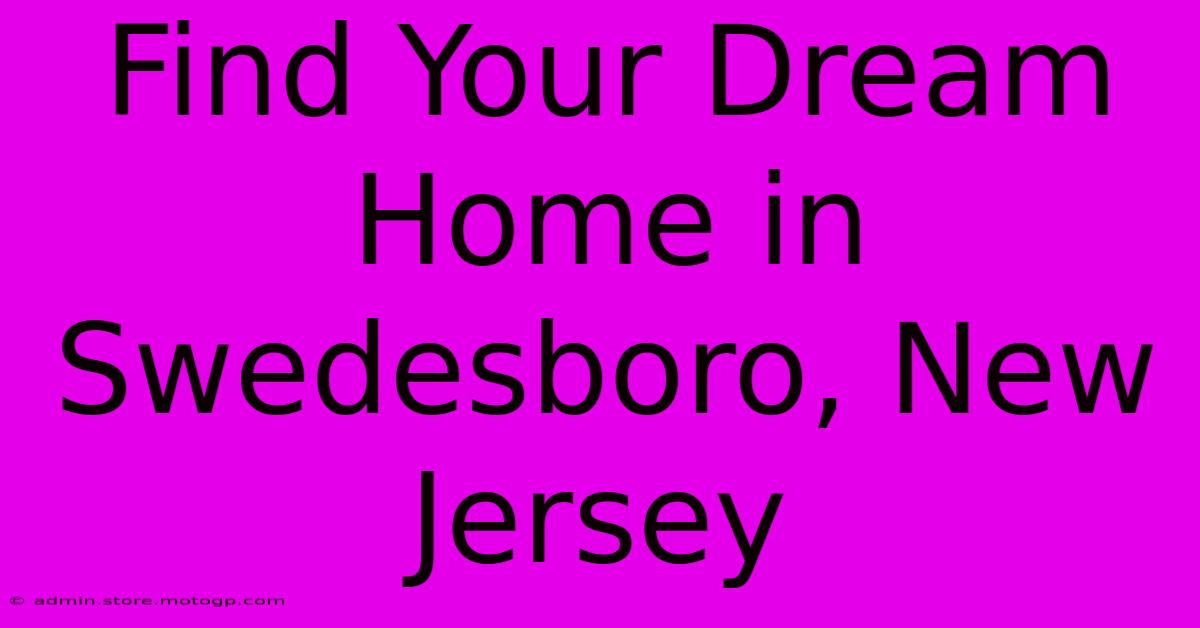 Find Your Dream Home In Swedesboro, New Jersey