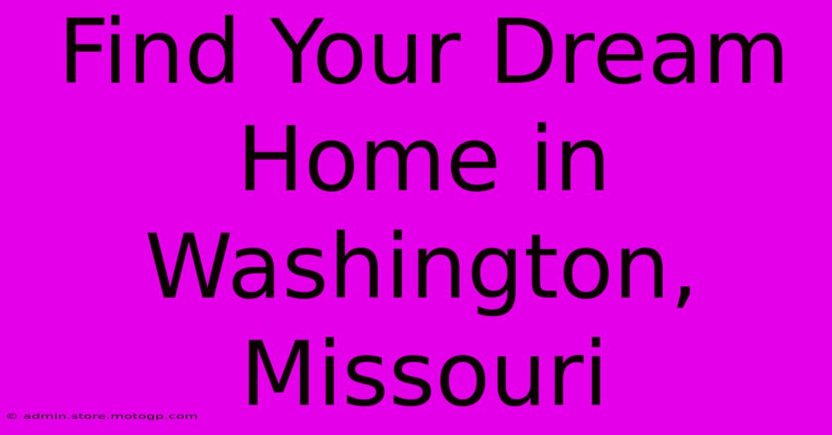 Find Your Dream Home In Washington, Missouri