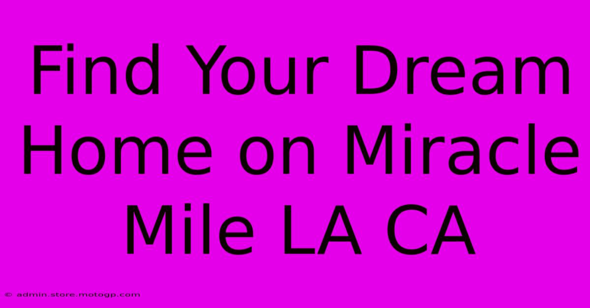 Find Your Dream Home On Miracle Mile LA CA