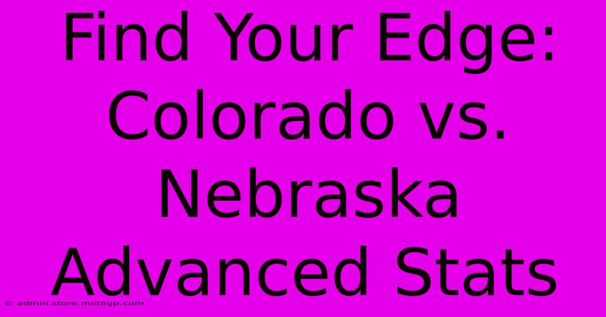 Find Your Edge: Colorado Vs. Nebraska Advanced Stats