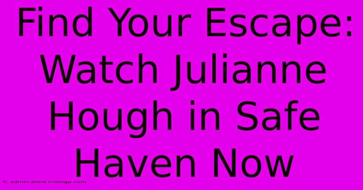 Find Your Escape: Watch Julianne Hough In Safe Haven Now