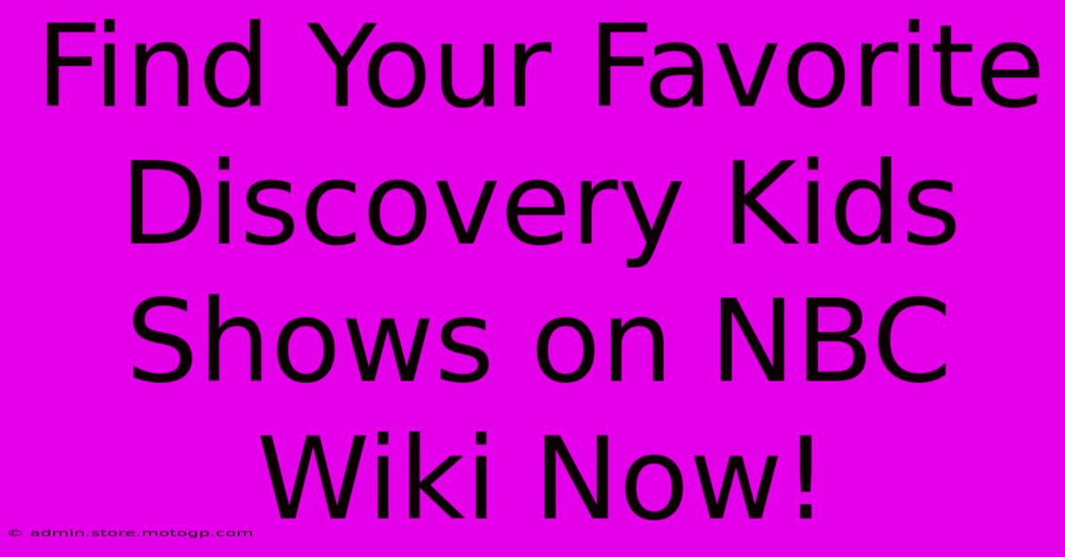 Find Your Favorite Discovery Kids Shows On NBC Wiki Now!