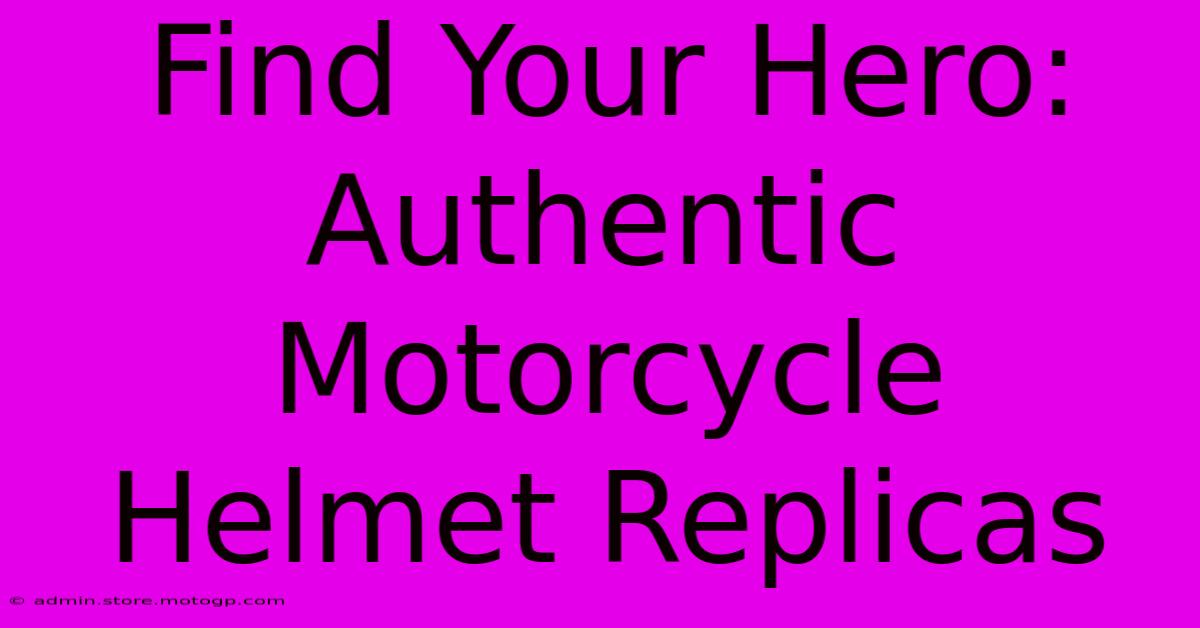 Find Your Hero: Authentic Motorcycle Helmet Replicas