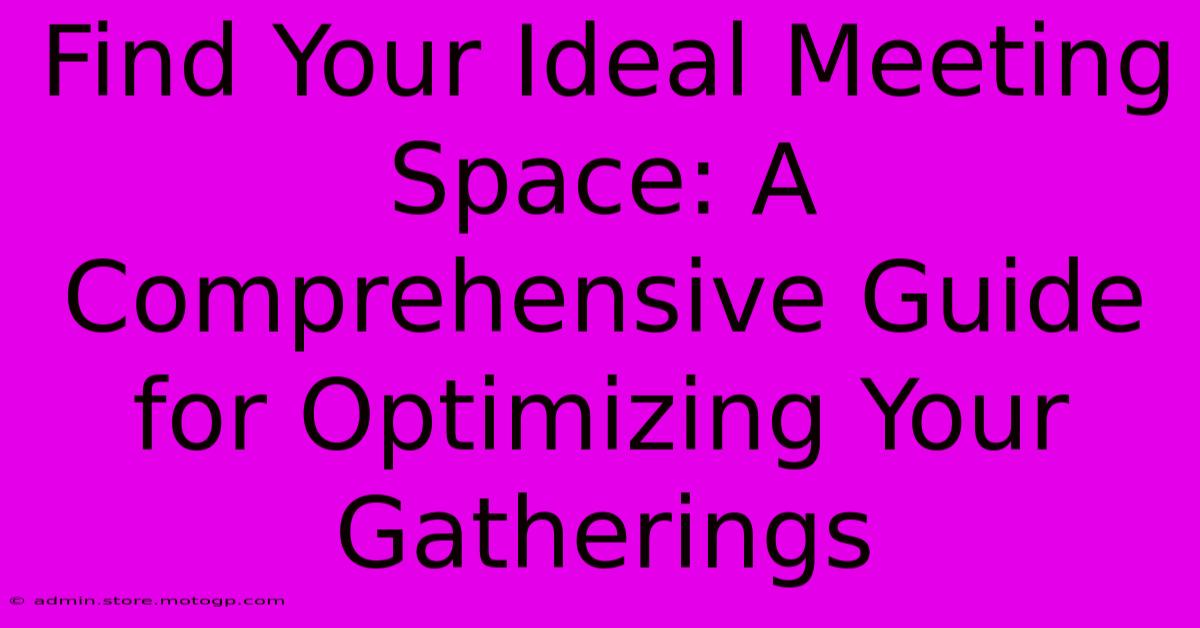 Find Your Ideal Meeting Space: A Comprehensive Guide For Optimizing Your Gatherings