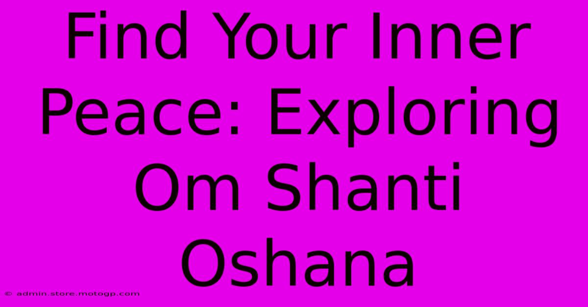 Find Your Inner Peace: Exploring Om Shanti Oshana