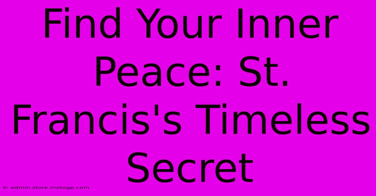 Find Your Inner Peace: St. Francis's Timeless Secret