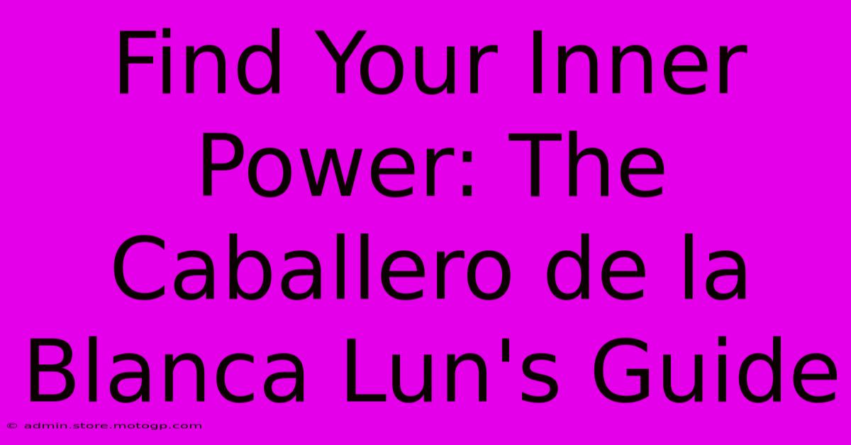 Find Your Inner Power: The Caballero De La Blanca Lun's Guide